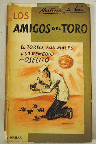 Foto Los amigos del toro : el toreo, sus males y su remedio por Oselito