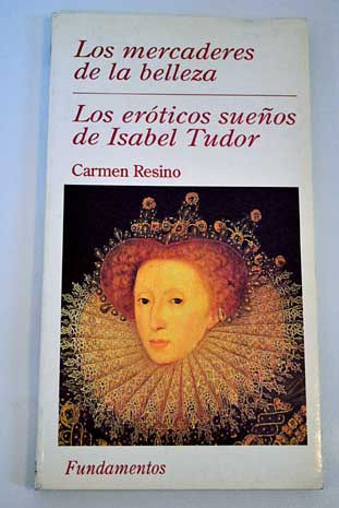 Foto Los eróticos sueños de Isabel Tudor :(La quimera y lo útil) ; Los mercaderes de la belleza