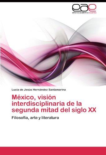 Foto México, visión interdisciplinaria de la segunda mitad del siglo XX: Filosofía, arte y literatura