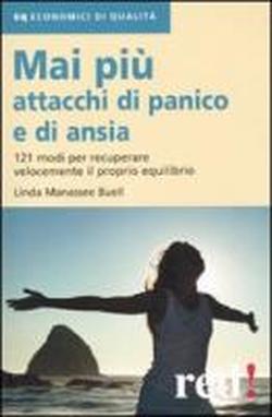 Foto Mai più attacchi di panico e di ansia. 121 modi per recuperare velocemente il proprio equilibro