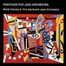 Foto Mark Harvey: Paintings For Jazz Orches CD