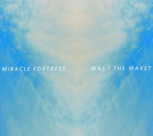 Foto Miracle Fortress: Was I The Wave? CD