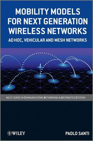 Foto Mobility Models for Next Generation Wireless Networks: Ad Hoc, Vehicular and Mesh Networks (Wiley Series on Communications Networking and Distributed Systems)