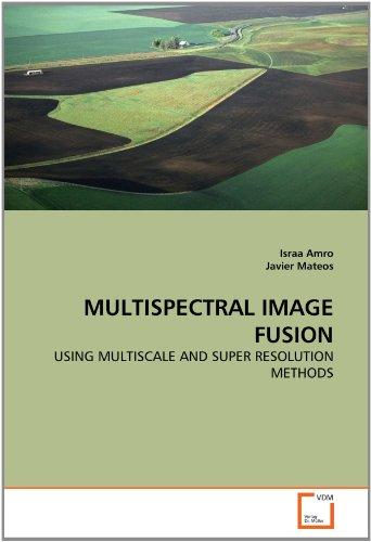Foto MULTISPECTRAL IMAGE FUSION: USING MULTISCALE AND SUPER RESOLUTION METHODS