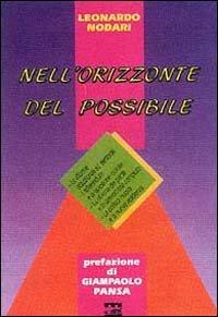 Foto Nell'orizzonte del possibile. Le riforme istituzionali ed elettorali; i referendum e la questione morale; la riforma dei partiti e la democrazia compiuta...