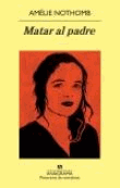 Foto Nothomb, Amelie - Matar Al Padre - Anagrama