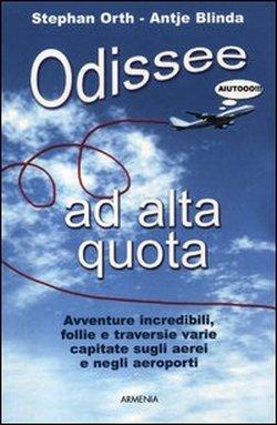 Foto Odissee ad alta quota. Avventure incredibili, follie e traversie varie capitate sugli aerei e negli aeroporti