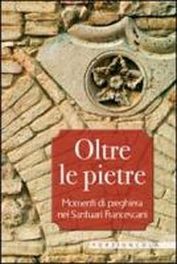 Foto Oltre le pietre. Momenti di preghiera nei santuari francescani