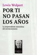Foto Por ti no pasan los años : la sorprendente naturaleza del envejecimiento