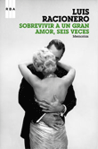 Foto Racionero, Luis - Sobrevivir A Un Gran Amor Seis Veces - Rba