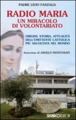 Foto Radio Maria un miracolo di volontariato. Origini, storia e attualità dell'emittente cattolica più ascoltata nel mondo