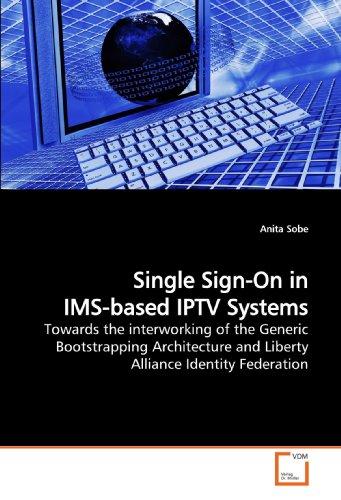 Foto Single Sign-on in Ims-Based Iptv Systems: Towards the interworking of the Generic Bootstrapping Architecture and Liberty Alliance Identity Federation