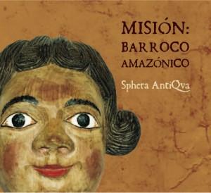 Foto Sphera Antiqua: Misión: Barroco Amazónico CD