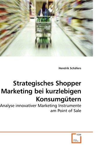 Foto Strategisches Shopper Marketing bei kurzlebigen Konsumgütern: Analyse innovativer Marketing Instrumente am Point of Sale