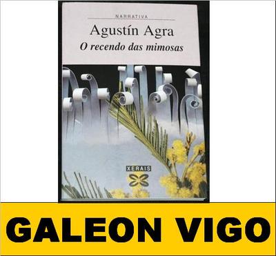 Foto (t4421) O Recendo Das Mimosas - Agustin Agra - Edicions Xerais De Galicia 2009