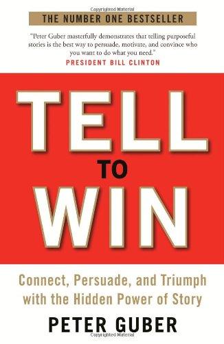 Foto Tell to Win: Connect, Persuade and Triumph with the Hidden Power of Story