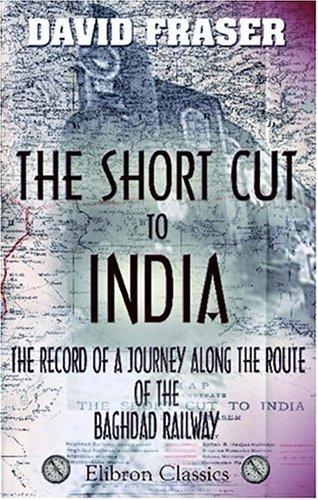 Foto The Short Cut To India; The Record Of A Journey Along The Route Of The Baghdad Railway
