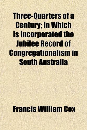 Foto Three-Quarters Of A Century; In Which Is Incorporated The Jubilee Record Of Congregationalism In South Australia