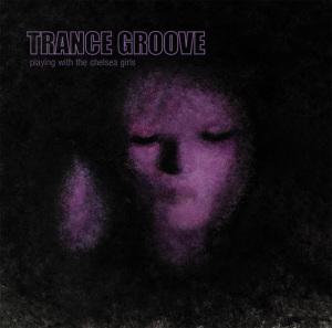 Foto Trance Groove: Playing With The Chelsea Girls CD