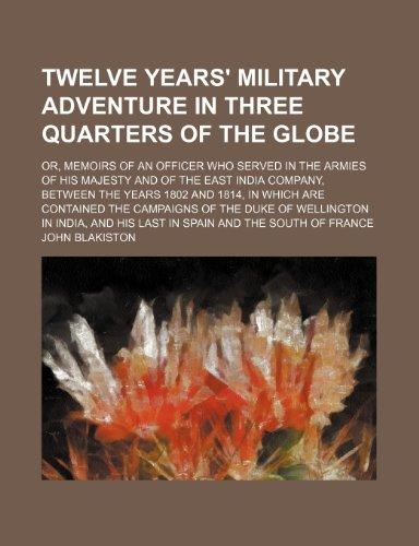 Foto Twelve Years' Military Adventure In Three Quarters Of The Globe; Or, Memoirs Of An Officer Who Served In The Armies Of His Majesty And Of The East Ind