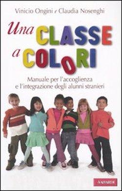 Foto Una classe a colori. Manuale per l'accoglienza e l'integrazione degli alunni stranieri