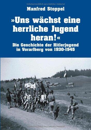 Foto Uns W Chst Eine Herrliche Jugend Heran !: Die Geschichte der Hitlerjugend in Vorarlberg von 1930-1945