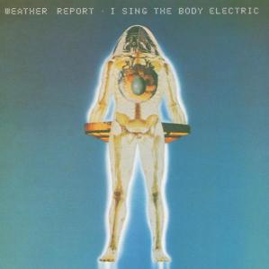 Foto Weather Report: I Sing The Body Electric CD