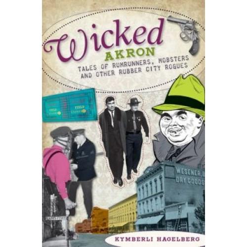 Foto Wicked Akron: Tales of Rumrunners, Mobsters and Other Rubber City Rogues