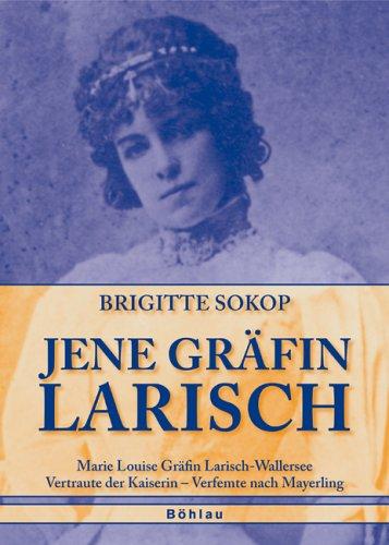 Foto Jene Gräfin Larisch: Marie Louise Gräfin Larisch-Wallersee. Vertraute der Kaiserin - Verfemte nach Mayerling foto 622411