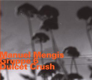 Foto Mengis, Manuel/Gruppe 6: Dulcet Crush CD foto 900498