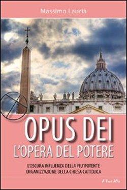 Foto Opus Dei. L'opera del potere. L'oscura influenza della più potente organizzazione della Chiesa cattolica foto 725352