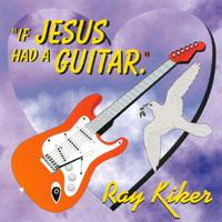 Foto Ray Kiker :: If Jesus Had A Guitar :: Cd foto 53317