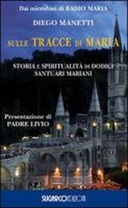 Foto Sulle tracce di Maria. Storia e spirirualità di dodici santuari mariani foto 814603